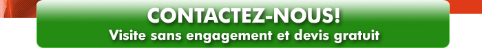 CONTACTEZ-NOUS! VISITE SANS ENGAGEMENT ET DEVIS GRATUIT