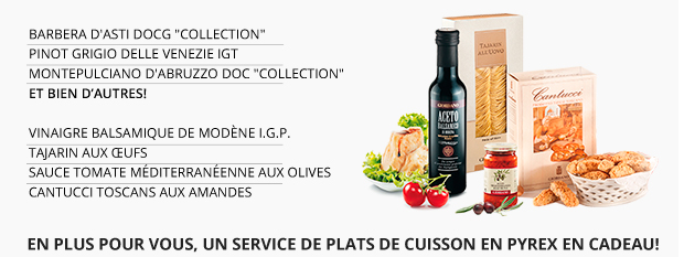 BARBERA D'ASTI DOCG COLLECTION PINOT GRIGIO DELLE VENEZIE IGT MONTEPULCIANO D'ABRUZZO DOC COLLECTION ET BIEN DAUTRES! VINAIGRE BALSAMIQUE DE MODÈNE I.G.P. TAJARIN AUX UFS SAUCE TOMATE MÉDITERRANÉENNE AUX OLIVES CANTUCCI TOSCANS AUX AMANDES EN PLUS POUR VOUS, UN SERVICE DE PLATS DE CUISSON EN PYREX EN CADEAU!